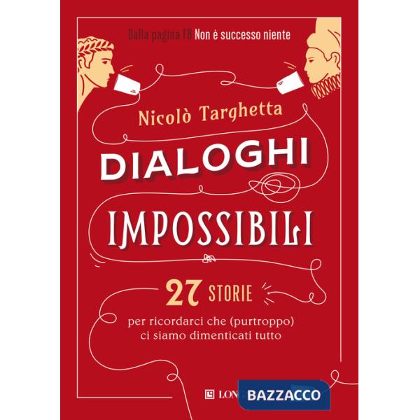 Dialoghi impossibili. 27 storie per ricordarci che (purtroppo) ci siamo dimenticati tutto