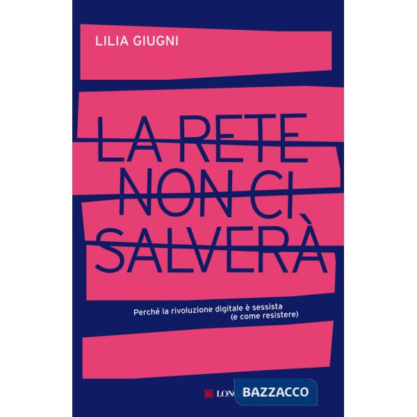Rete non ci salverà. Perché la rivoluzione digitale è sessista (e come resistere) (La)