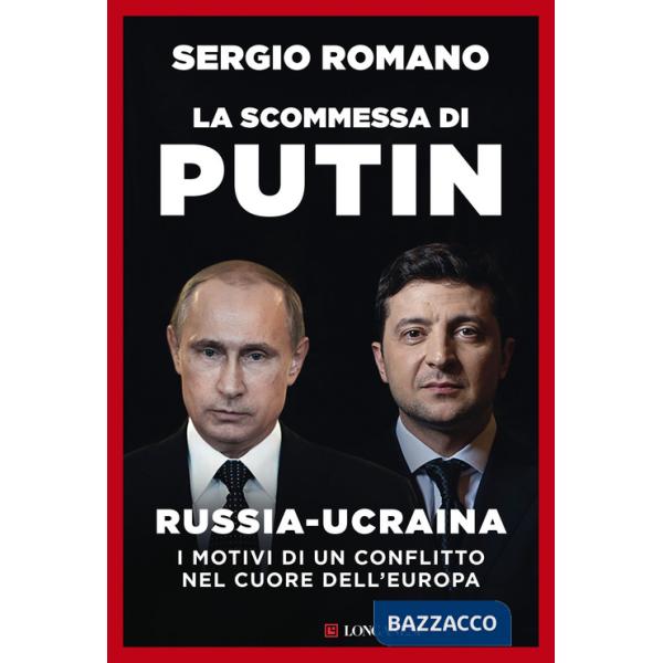 Scommessa di Putin. Russia-Ucraina, i motivi di un conflitto nel cuore dell'Europa (La)