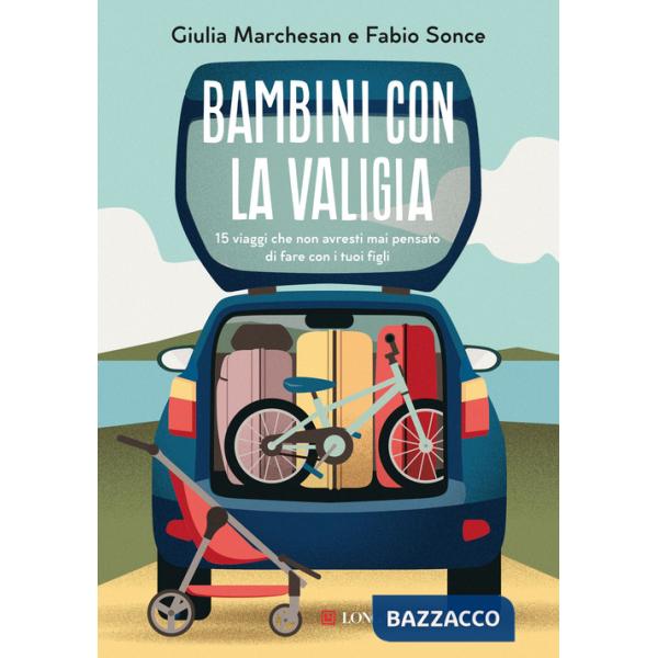 Bambini con la valigia. 15 viaggi che non avresti mai pensato di fare con i tuoi figli