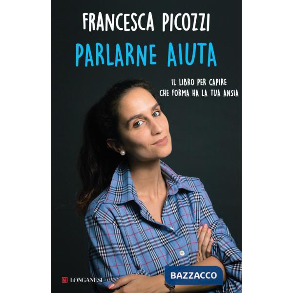 Parlarne aiuta. Il libro per capire che forma ha la tua ansia