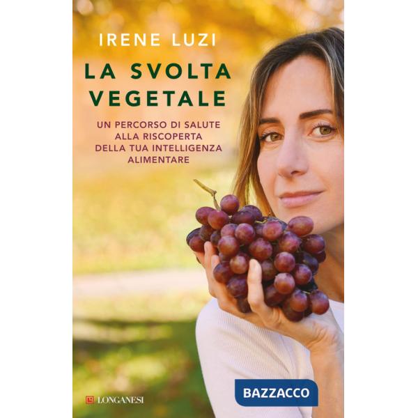 Svolta vegetale. Un percorso di salute alla riscoperta della tua intelligenza alimentare (La)