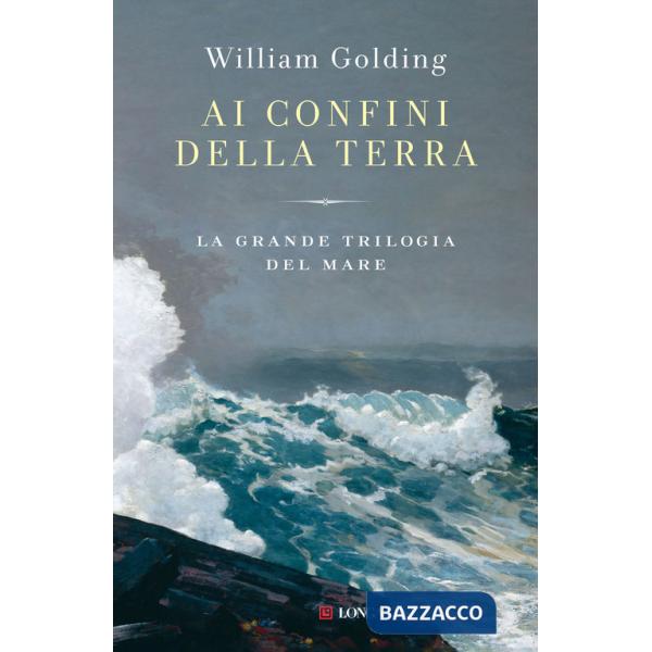 Ai confini della terra. La grande trilogia del mare
