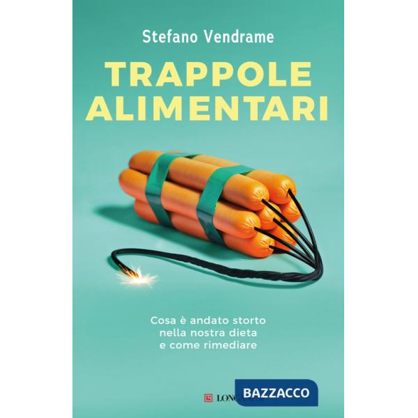 Trappole alimentari. Cosa è andato storto nella nostra dieta e come rimediare