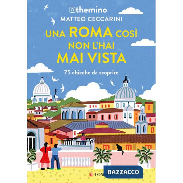 Roma così non l'hai mai vista. 75 chicche nella Capitale (Una)