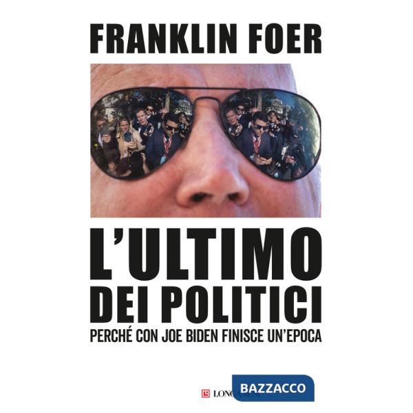 Ultimo dei politici. Perché con Joe Biden finisce un'epoca (L')