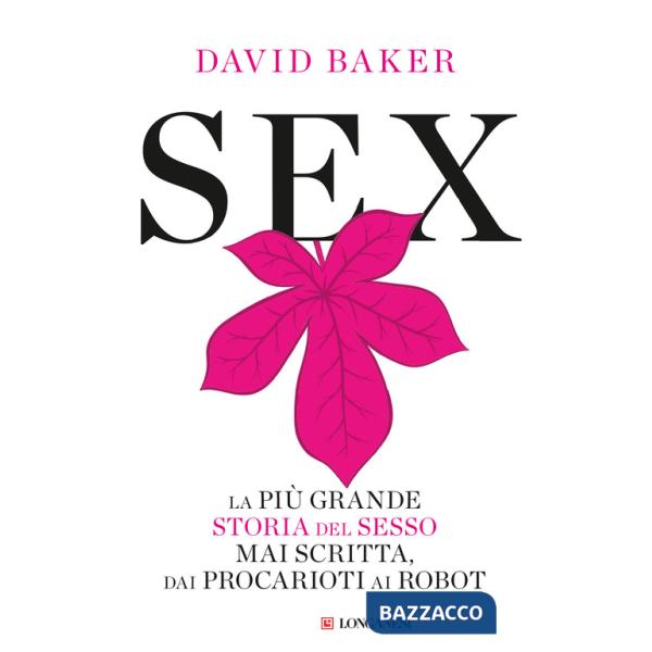 Sex. La più grande storia del sesso mai scritta dai procarioti ai robot