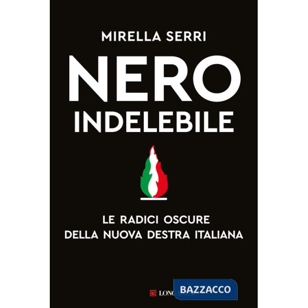 Nero indelebile. Le radici oscure della nuova destra italiana