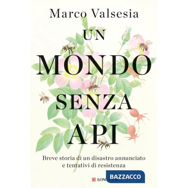 Mondo senza api. Breve storia di un disastro annunciato e tentativi di resistenza (Un)