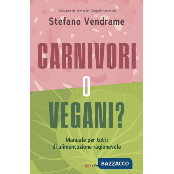 Carnivori o vegani? Manuale per tutti di alimentazione ragionevole