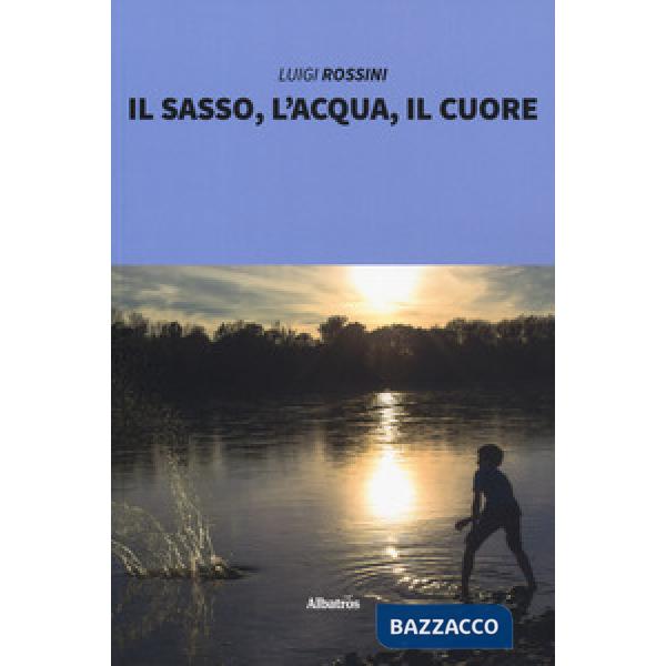 Sasso, l'acqua, il cuore (Il)