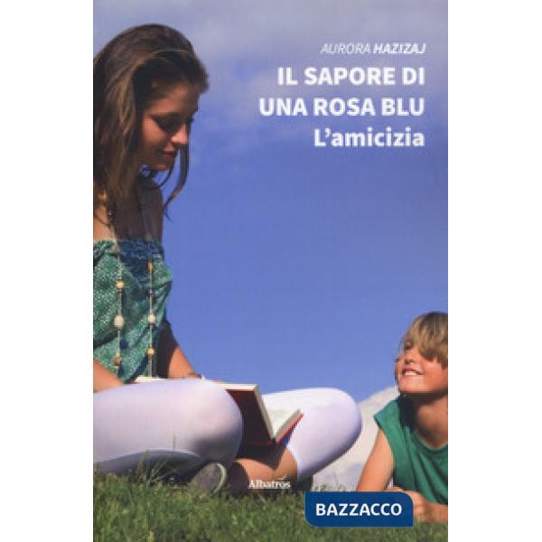 Sapore di una rosa blu. L'amicizia (Il)