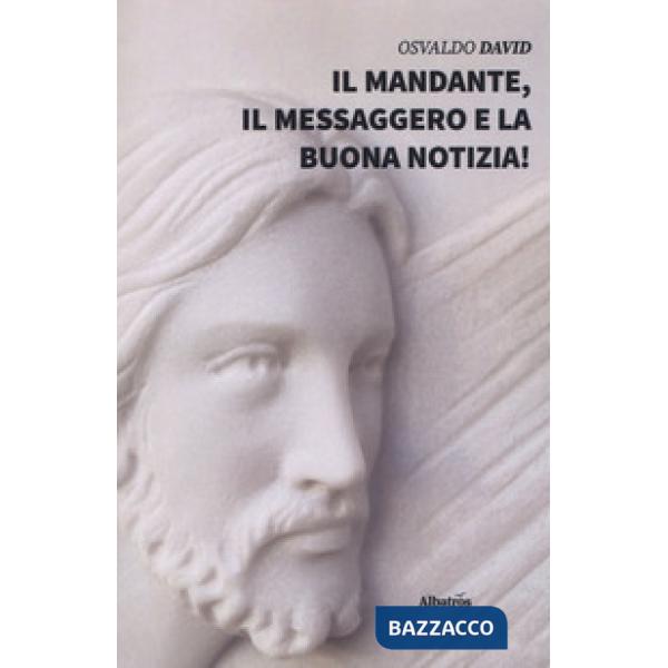 Mandante, il Messaggero e la buona notizia! (Il)