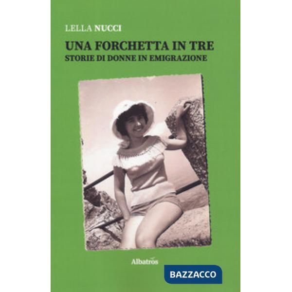 Forchetta in tre. Storie di donne in emigrazione (Una)
