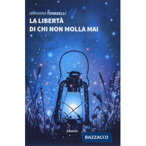 Libertà di chi non molla mai (La)