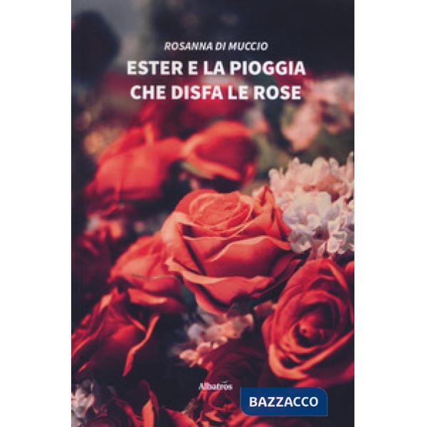 Ester e la pioggia che disfa le rose