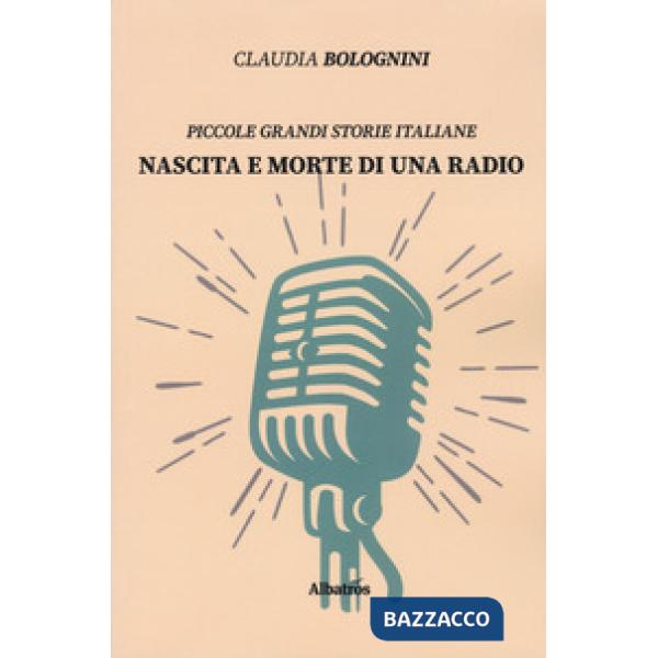 Nascita e morte di una radio. Piccole grandi storie italiane