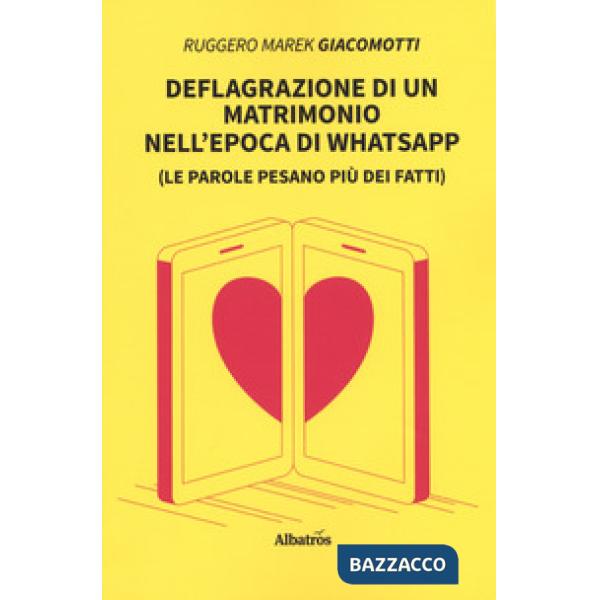 Deflagrazione di un matrimonio nell'epoca di whatsapp (Le parole pesano più dei fatti)
