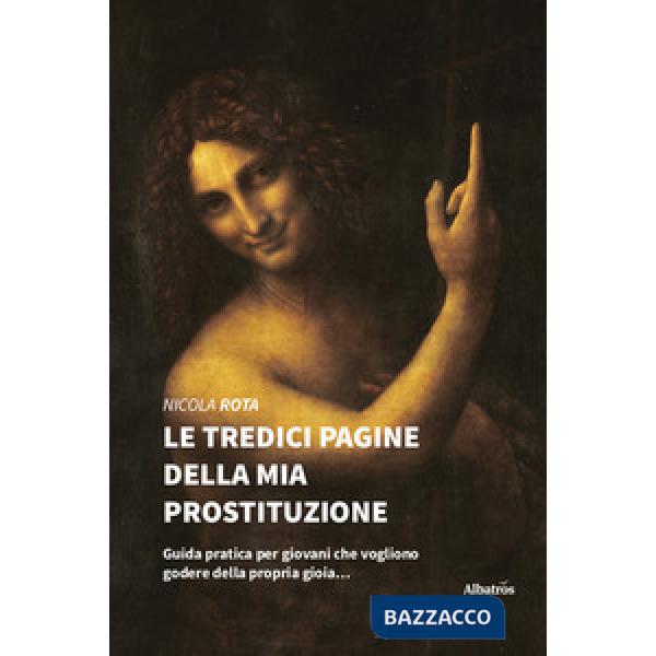 Tredici pagine della mia prostituzione. Guida pratica per giovani che vogliono godere della propria gioia... (Le)