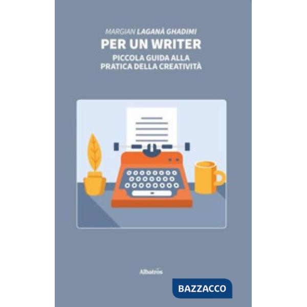 Per un writer. Piccola guida alla pratica della creatività
