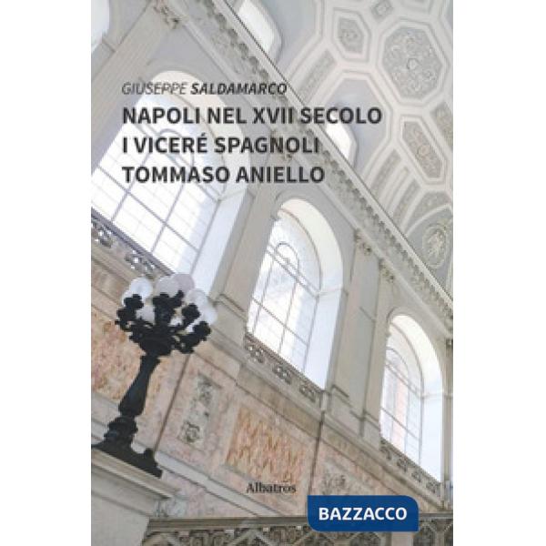 Napoli nel XVII secolo. I viceré spagnoli. Tommaso Aniello
