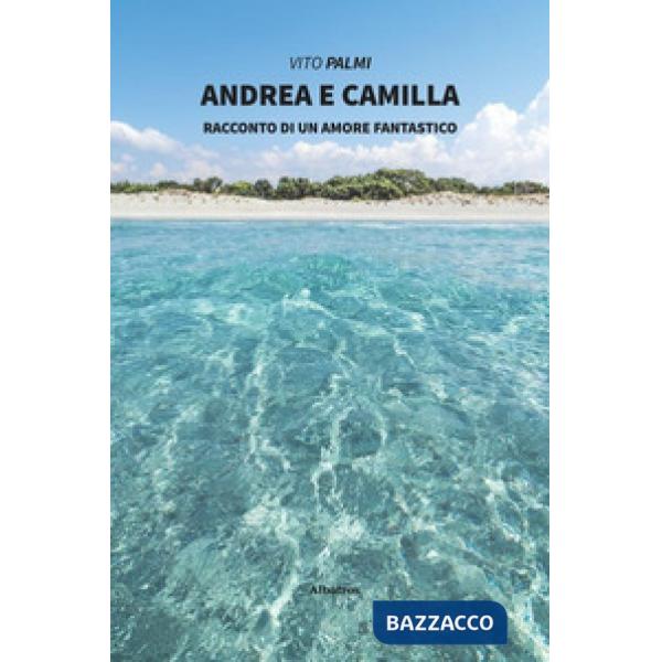 Andrea e Camilla. Racconto di un amore fantastico