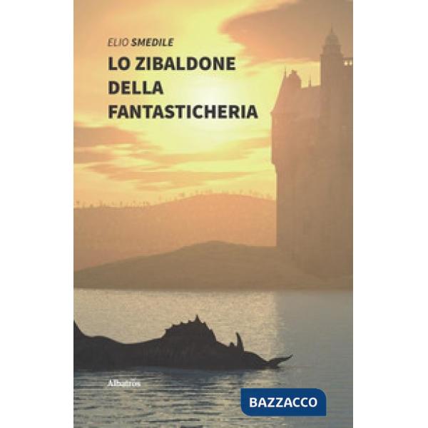 Zibaldone della fantasticheria. Racconti fantasiosi e favole naturalistiche (Lo)