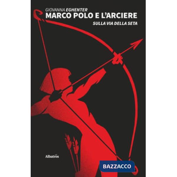 Marco Polo e l'arciere sulla via della seta