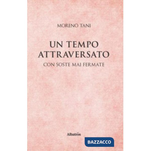 Tempo attraversato. Con soste mai fermate (Un)