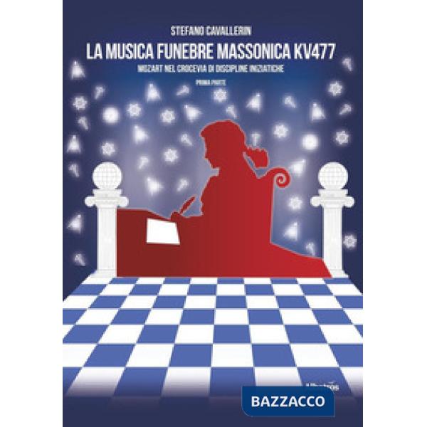 Musica funebre massonica KV477. Mozart nel crocevia di discipline iniziatiche (La)