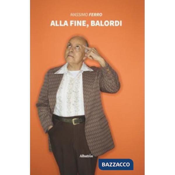 Alla fine, Balordi