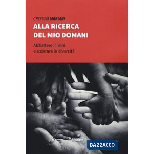 Alla ricerca del mio domani. Abbattere i limiti e azzerare le diversità