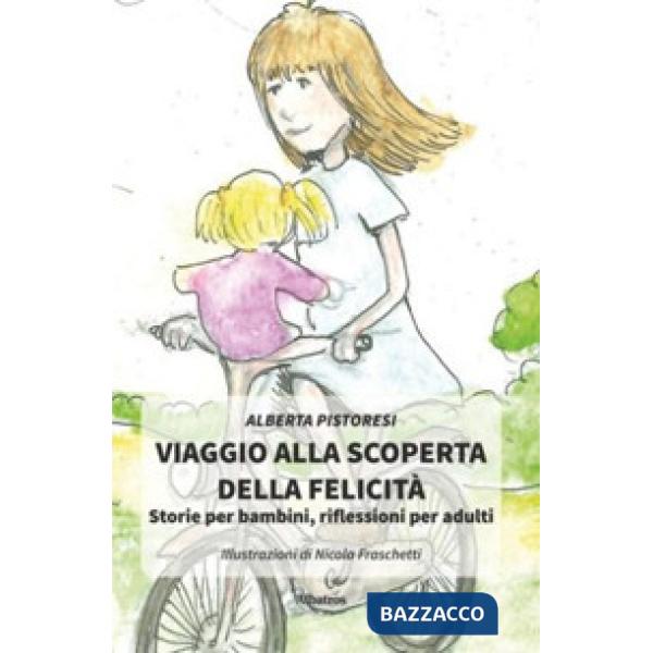 Viaggio alla scoperta della felicità. Storie per bambini, riflessioni per adulti