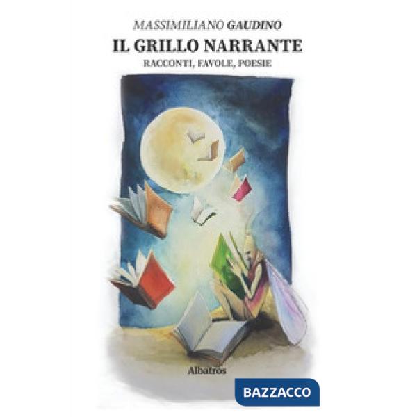 Grillo narrante: racconti, favole, poesie (Il)