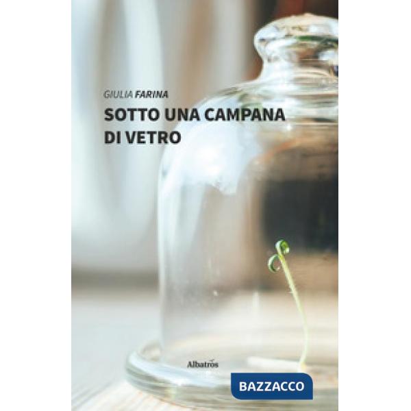 Sotto una campana di vetro