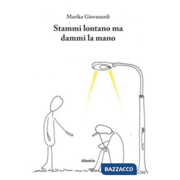 Stammi lontano ma dammi la mano