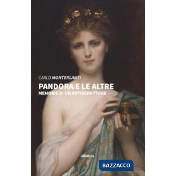 Pandora e le altre. Memorie di un antiseduttore