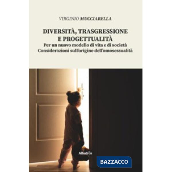 Diversità, trasgressione e progettualità. Per un nuovo modello di vita e di società. Considerazioni sull'origine dell'omosessual