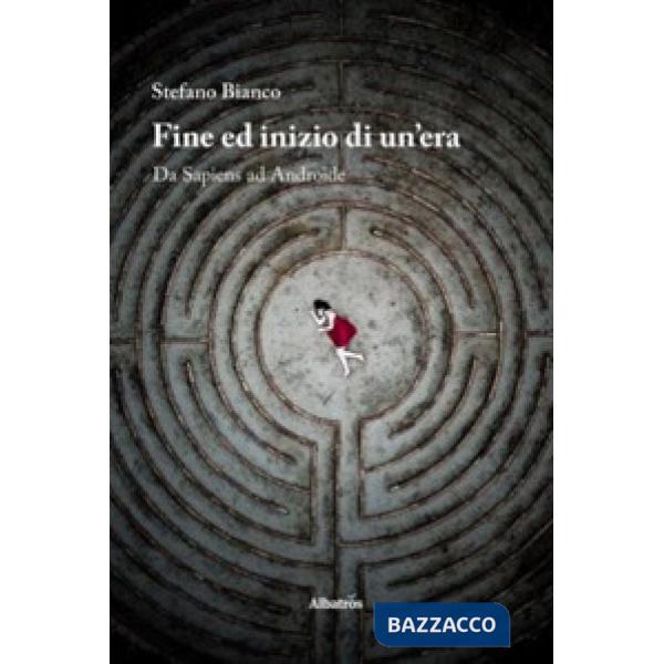 Fine ed inizio di un'era. Da sapiens ad androide