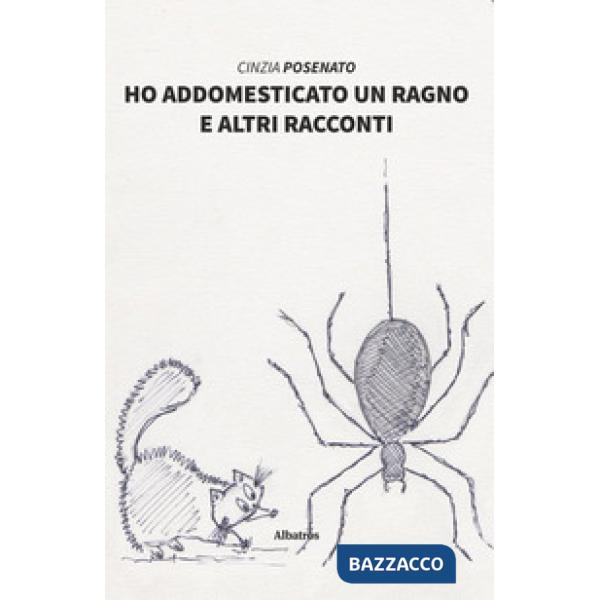 Ho addomesticato un ragno e altri racconti
