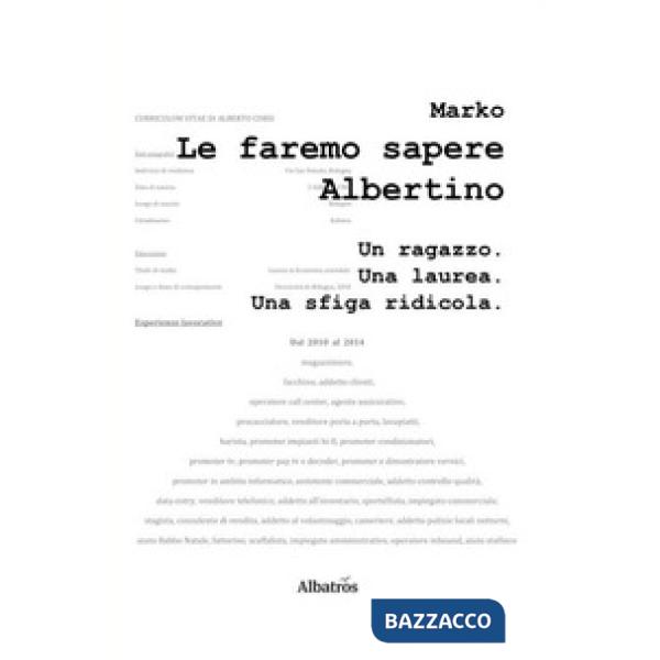 Faremo sapere Albertino. Un ragazzo. Una laurea. Una sfiga ridicola (Le)