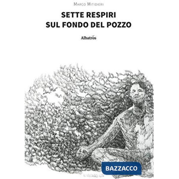 Sette respiri sul fondo del pozzo
