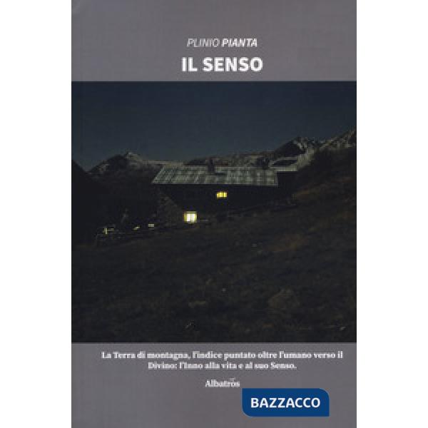 Senso. La terra di montagna, l'indice puntato oltre l'umano verso il divino: l'inno alla vita e al suo senso (Il)