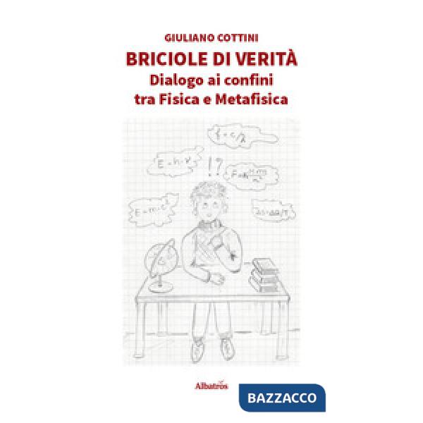 Briciole di verità. Dialogo ai confini tra fisica e metafisica