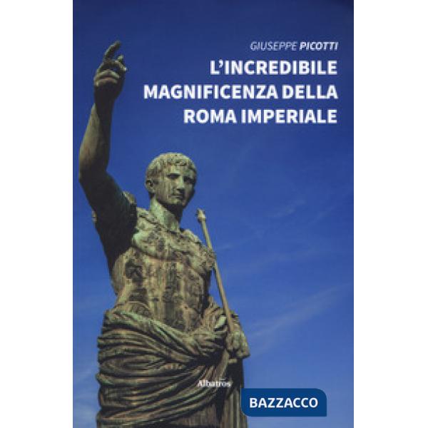 Incredibile magnificenza della Roma Imperiale (L')