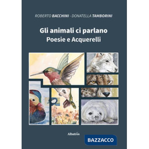 Animali ci parlano. Poesie e acquerelli (Gli)
