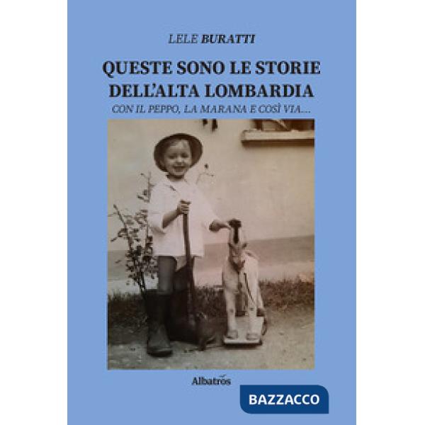 Queste sono le storie dell'Alta Lombardia. Con il Peppo, la Marana e così via...
