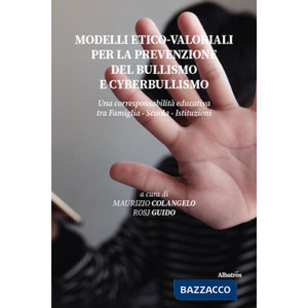 Modelli etico-valoriali per la prevenzione del bullismo e cyberbullismo. Una corresponsabilità educativa tra famiglia - scuola -