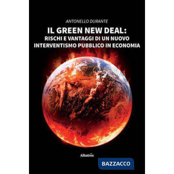 Green new deal. Rischi e vantaggi di un nuovo interventismo pubblico in economia (Il)