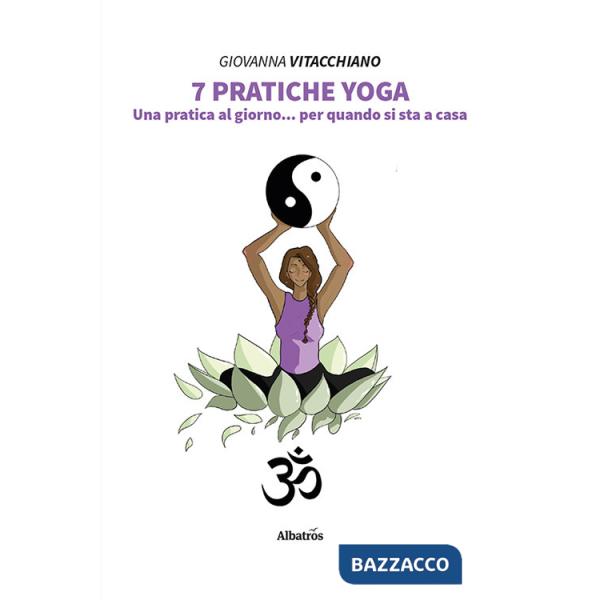 7 pratiche yoga. Una pratica al giorno... per quando si sta a casa